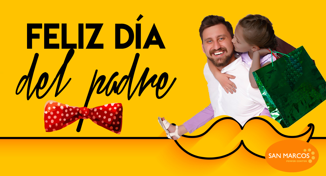 Feliz día del padre – San Marcos Power Center